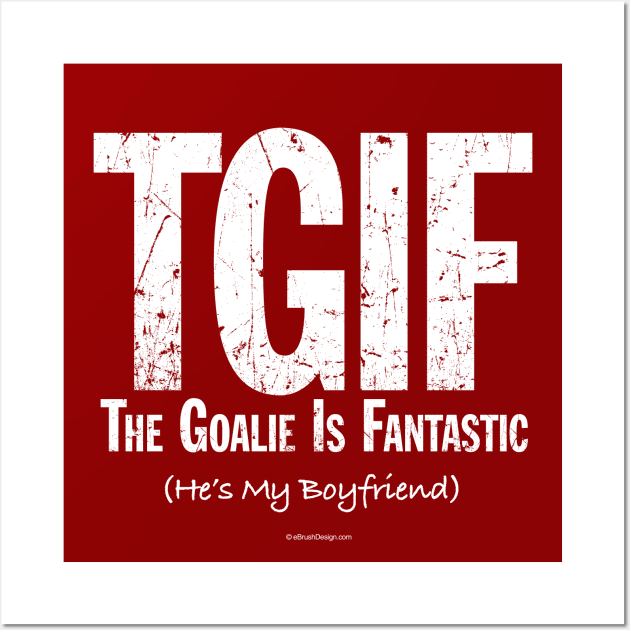 TGIF: The Goalie is Fantastic (Soccer Boyfriend) Wall Art by eBrushDesign